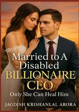 Arora |  Married to A Disabled Billionaire CEO: Only She Can Heal Him | Buch |  Sack Fachmedien