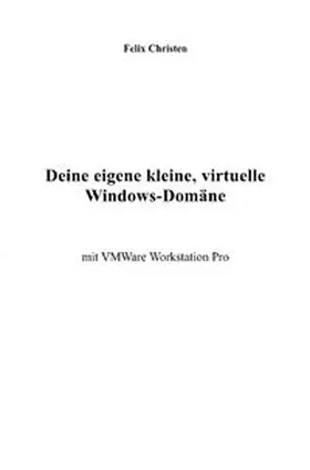 Christen |  Deine eigene kleine, virtuelle Windows-Domäne | Buch |  Sack Fachmedien