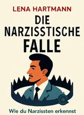 Hartmann |  "Die Narzisstische Falle: Wie du Narzissten erkennst und dich vor ihnen schützt" | eBook | Sack Fachmedien