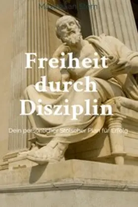 Stern |  "Freiheit durch Disziplin: Dein persönlicher Stoischer Plan für Erfolg" | eBook | Sack Fachmedien