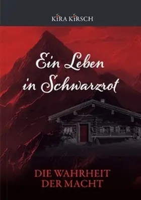 Kirsch |  Ein Leben in Schwarzrot / Ein Leben in Schwarzrot - Die Wahrheit der Macht | Buch |  Sack Fachmedien