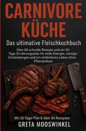 Mooswinkel |  Kochbücher / Carnivore Küche: das Ultimative Fleischkochbuch | Buch |  Sack Fachmedien