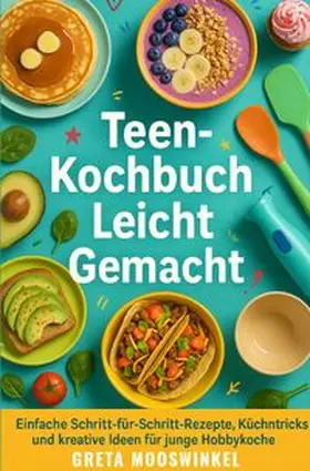 Mooswinkel |  Kochbücher / Teen-Kochbuch Leicht Gemacht | Buch |  Sack Fachmedien