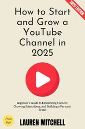 Mitchell |  How to Start and Grow a YouTube Channel in 2025: | eBook | Sack Fachmedien