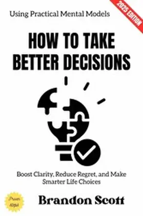 Scott |  How to Take Better Decisions: | eBook | Sack Fachmedien
