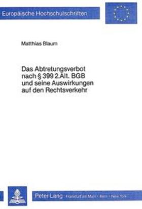 Blaum | Das Abtretungsverbot nach § 399 2. Alt. BGB und seine Auswirkungen auf den Rechtsverkehr | Buch | 978-3-8204-5261-7 | sack.de