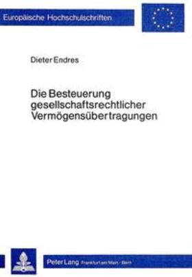 Endres | Die Besteuerung gesellschaftsrechtlicher Vermögensübertragungen | Buch | 978-3-8204-7205-9 | sack.de