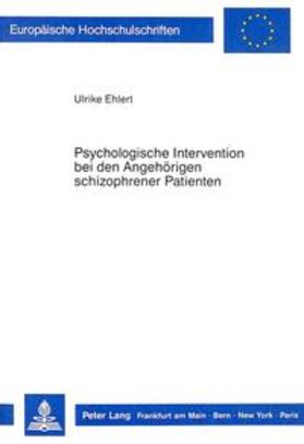 Ehlert | Psychologische Intervention bei den Angehörigen schizophrener Patienten | Buch | 978-3-8204-9969-8 | sack.de