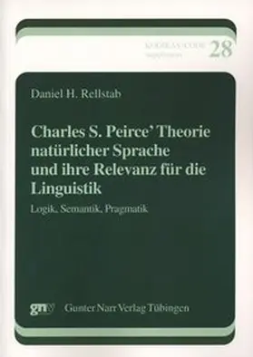 Rellstab |  Charles S. Peirce’ Theorie natürlicher Sprache und ihre Relevanz für die Linguistik | Buch |  Sack Fachmedien