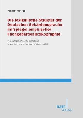 Konrad | Die lexikalische Struktur der Deutschen Gebärdensprache im Spiegel empirischer Fachgebärdenlexikographie | Buch | 978-3-8233-6626-3 | sack.de