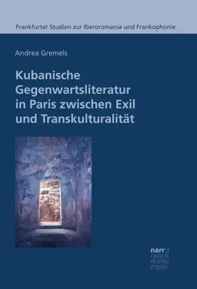 Gremels |  Kubanische Gegenwartsliteratur in Paris zwischen Exil und Transkulturalität | Buch |  Sack Fachmedien