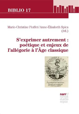 Pioffet / Spica |  S'exprimer autrement : poétique et enjeux de l'allégorie à l'Âge classique | eBook | Sack Fachmedien