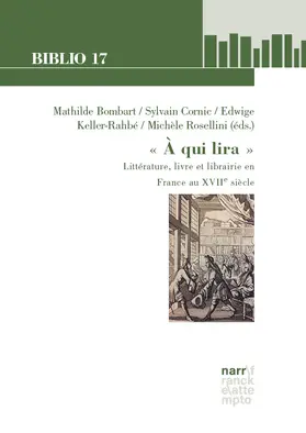 Bombart / Cornic / Keller-Rahbé |  « A qui lira »: Littérature, livre et librairie en France au XVIIe siècle | Buch |  Sack Fachmedien