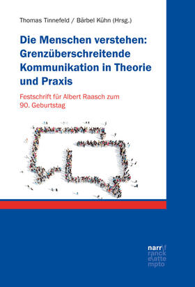 Tinnefeld / Kühn | Die Menschen verstehen: Grenzüberschreitende Kommunikation in Theorie und Praxis | Buch | 978-3-8233-8454-0 | sack.de