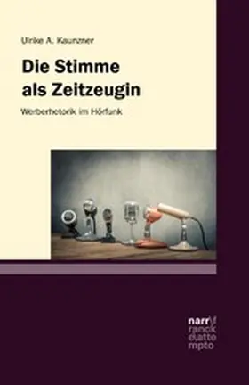 Kaunzner |  Die Stimme als Zeitzeugin - Werberhetorik im Hörfunk | eBook | Sack Fachmedien