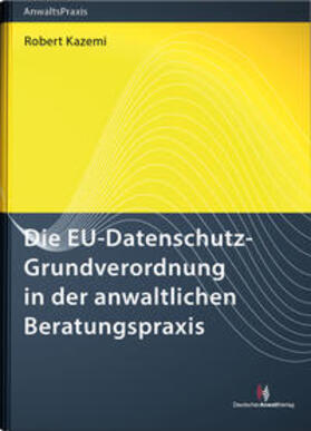 Kazemi | Die EU-Datenschutz-Grundverordnung in der anwaltlichen Beratungspraxis | Buch | sack.de