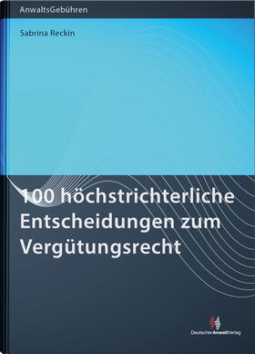 Reckin | 100 höchstrichterliche Entscheidungen zum Vergütungsrecht | Buch | 978-3-8240-1497-2 | sack.de