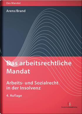 Arens / Brand | Das arbeitsrechtliche Mandat: Arbeits- und Sozialrecht in der Insolvenz | Buch | 978-3-8240-1518-4 | sack.de