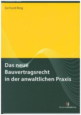 Ring | Das neue Bauvertragsrecht in der anwaltlichen Praxis | Buch | sack.de