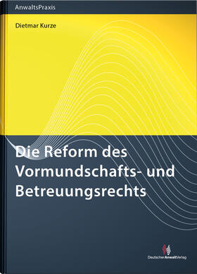 Kurze |  Die Reform des Vormundschafts- und Betreuungsrechts | Buch |  Sack Fachmedien