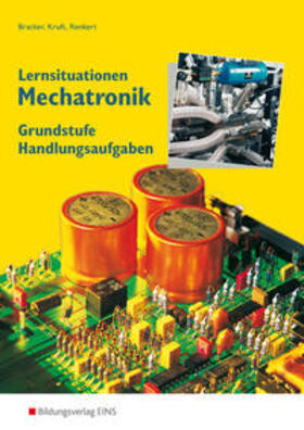 Bracker / Kruft / Renkert | Lernsituationen Mechatronik. Handlungsaufgaben. Grundstufe | Buch | 978-3-8242-2083-0 | sack.de