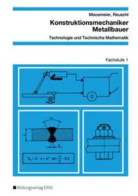 Moosmeier / Reuschl |  Konstruktionsmechaniker/Metallbauer - Technologie und Technische Mathematik | Buch |  Sack Fachmedien