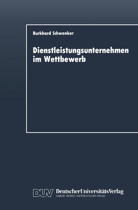 Schwenker | Dienstleistungsunternehmen im Wettbewerb | Buch | 978-3-8244-0033-1 | sack.de