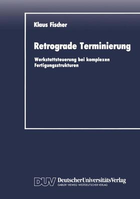 Fischer | Fischer, K: Retrograde Terminierung | Buch | 978-3-8244-0038-6 | sack.de