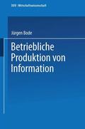 Bode |  Bode, J: Betriebliche Produktion von Information | Buch |  Sack Fachmedien