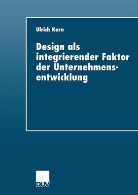 Kern | Kern, U: Design als integrierender Faktor der Unternehmensen | Buch | 978-3-8244-0492-6 | sack.de