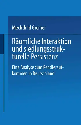 Greiner |  Räumliche Interaktion und siedlungsstrukturelle Persistenz | Buch |  Sack Fachmedien