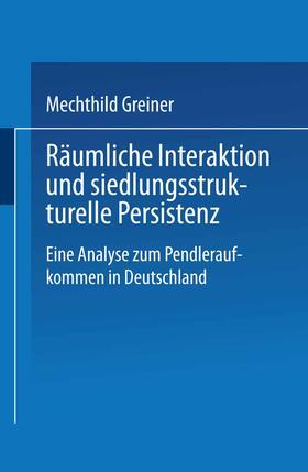 Greiner | Greiner, M: Räumliche Interaktion und siedlungsstrukturelle | Buch | 978-3-8244-0532-9 | sack.de