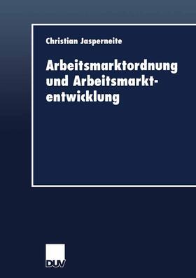 Jasperneite | Jasperneite, C: Arbeitsmarktordnung und Arbeitsmarktentwickl | Buch | 978-3-8244-0544-2 | sack.de