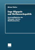 Walter |  Walter, M: Enge Oligopole und Wettbewerbspolitik | Buch |  Sack Fachmedien
