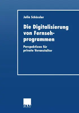 Schoessler |  Die Digitalisierung von Fernsehprogrammen | Buch |  Sack Fachmedien