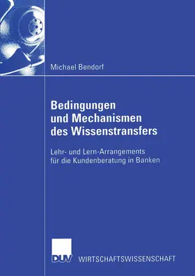 Bendorf |  Bedingungen und Mechanismen des Wissenstransfers | Buch |  Sack Fachmedien
