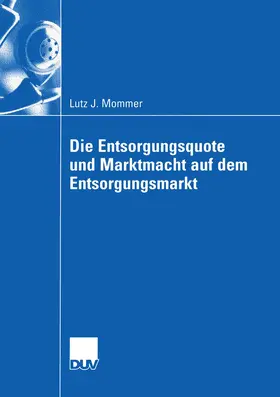 Mommer |  Die Entsorgungsquote und Marktmacht auf dem Entsorgungsmarkt | Buch |  Sack Fachmedien