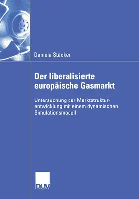 Stäcker |  Der liberalisierte europäische Gasmarkt | Buch |  Sack Fachmedien