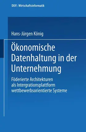 König |  Ökonomische Datenhaltung in der Unternehmung | Buch |  Sack Fachmedien