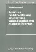 Mannmeusel |  Dezentrale Produktionslenkung unter Nutzung verhandlungsbasierter Koordinationsformen | Buch |  Sack Fachmedien