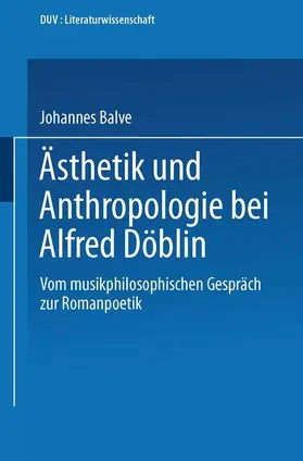 Balve |  Ästhetik und Anthropologie bei Alfred Döblin | Buch |  Sack Fachmedien