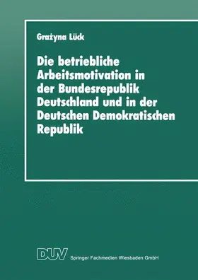 Lück |  Die betriebliche Arbeitsmotivation in der Bundesrepublik Deutschland und in der Deutschen Demokratischen Republik | Buch |  Sack Fachmedien