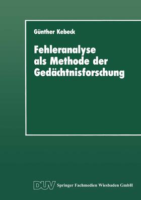 Kebeck | Kebeck, G: Fehleranalyse als Methode der Gedächtnisforschung | Buch | 978-3-8244-4082-5 | sack.de
