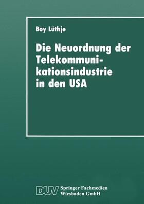 Lüthje | Lüthje, B: Neuordnung der Telekommunikationsindustrie in den | Buch | 978-3-8244-4130-3 | sack.de