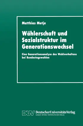 Metje |  Wählerschaft und Sozialstruktur im Generationswechsel | Buch |  Sack Fachmedien