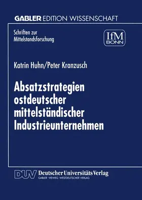 Kranzusch / Huhn |  Absatzstrategien ostdeutscher mittelständischer Industrieunternehmen | Buch |  Sack Fachmedien