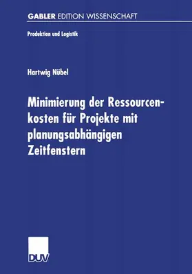 Nübel |  Minimierung der Ressourcenkosten für Projekte mit planungsabhängigen Zeitfenstern | Buch |  Sack Fachmedien