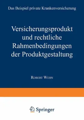 Wehn |  Versicherungsprodukt und rechtliche Rahmenbedingungen der Produktgestaltung | Buch |  Sack Fachmedien