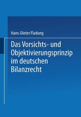 Fladung |  Das Vorsichts- und Objektivierungsprinzip im deutschen Bilanzrecht | Buch |  Sack Fachmedien