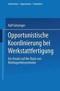 Gössinger |  Gössinger, R: Opportunistische Koordinierung bei Werkstattfe | Buch |  Sack Fachmedien